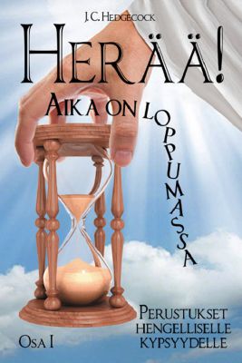 HERÄÄ! AIKA ON LOPPUMASSA - OSA I