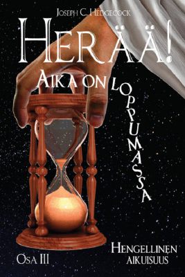 HERÄÄ! AIKA ON LOPPUMASSA - OSA III
