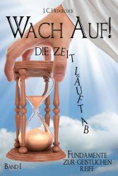 "Wach auf! Die Zeit läuft ab. Band I"